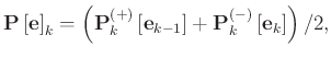 $\displaystyle \mathbf{P}\left[\mathbf{e}\right]_k=\left(\mathbf{P}^{(+)}_k\left[\mathbf{e}_{k-1}\right]+\mathbf{P}^{(-)}_k\left[\mathbf{e}_k\right]\right)/2,$