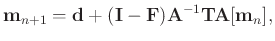 $\displaystyle \mathbf{m}_{n+1}=\mathbf{d}+(\mathbf{I}-\mathbf{F})\mathbf{A}^{-1}\mathbf{T}\mathbf{A}[\mathbf{m}_n],$