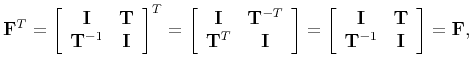 $\displaystyle \mathbf{F}^T= \left[\begin{array}{cc} \mathbf{I} & \mathbf{T} \...
...{I} & \mathbf{T} \mathbf{T}^{-1} & \mathbf{I} \end{array}\right]= \mathbf{F},$