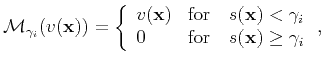 $\displaystyle \mathbf{\mathcal{M}}_{\gamma_i}(v(\mathbf{x})) = \left\{ \begin{a...
... \gamma_i  0 & \text{for}\quad s(\mathbf{x}) \ge \gamma_i \end{array}\right.,$