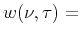 $\displaystyle \hat{A}^{\alpha}_{ij} = A^{\alpha}_{ij}~w(\nu,\tau)~,$