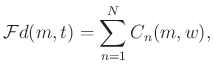$\displaystyle \mathcal{F} d(m,t) = \sum_{n=1}^{N} C_n(m,w),$