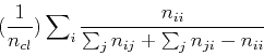 \begin{displaymath}(\frac{1}{n_{cl}})\sum\nolimits_{i}\frac{n_{ii}}{\sum\nolimits_{j}n_{ij}+\sum\nolimits_{j}n_{ji}-n_{ii}}\end{displaymath}