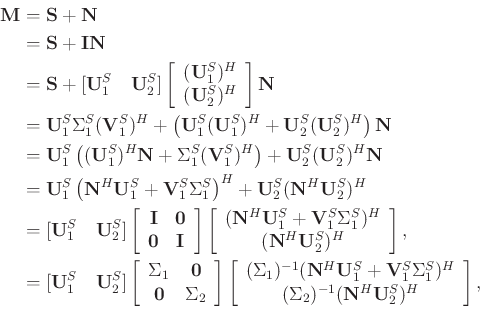 \begin{displaymath}\begin{split}
\mathbf{M}&=\mathbf{S}+\mathbf{N} \\
&=\mathbf...
...}(\mathbf{N}^H\mathbf{U}_2^S)^H
\end{array}\right],
\end{split}\end{displaymath}