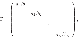 \begin{displaymath}\Gamma=
\left(
\begin{array}{cccc}
a_1/b_1 & & & \\ [3mm]
& a...
...\ [3mm]
& & \ddots & \\ [3mm]
& & & a_K/b_K
\end{array}\right),\end{displaymath}