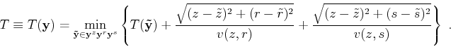 \begin{displaymath}
T \equiv T (\mathbf{y}) = \smash{\displaystyle\min_{\mathbf{...
...\sqrt{(z-\tilde{z})^2 + (s-\tilde{s})^2}}{v (z,s)} \right\}\;.
\end{displaymath}
