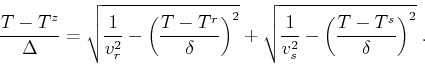 \begin{displaymath}
\frac{T-T^z}{\Delta} =
\sqrt{\frac{1}{v_r^2} - \left( \frac...
...rt{\frac{1}{v_s^2} - \left( \frac{T-T^s}{\delta} \right)^2}\;.
\end{displaymath}