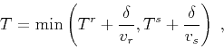 \begin{displaymath}
T = \min \left( T^r + \frac{\delta}{v_r}, T^s + \frac{\delta}{v_s} \right)\;,
\end{displaymath}