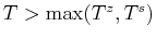 $T > \max(T^z,T^s)$