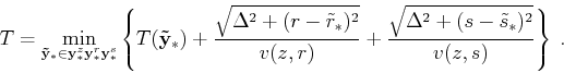 \begin{displaymath}
T = \smash{\displaystyle\min_{\mathbf{\tilde{y}_*} \in \math...
...frac{\sqrt{\Delta^2 + (s-\tilde{s}_*)^2}}{v (z,s)} \right\}\;.
\end{displaymath}