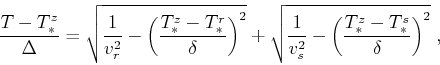 \begin{displaymath}
\frac{T-T_*^z}{\Delta} =
\sqrt{\frac{1}{v_r^2} - \left( \fr...
...ac{1}{v_s^2} - \left( \frac{T_*^z-T_*^s}{\delta} \right)^2}\;,
\end{displaymath}