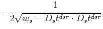 $\displaystyle - \frac{1}{2 \sqrt{w_s - D_s t^{dsr} \cdot D_s t^{dsr}}}$