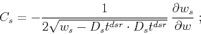\begin{displaymath}
C_s =
- \frac{1}{2 \sqrt{w_s - D_s t^{dsr} \cdot D_s t^{dsr}}}\,
\frac{\partial w_s}{\partial w}\;;
\end{displaymath}