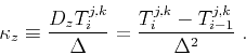 \begin{displaymath}
\kappa_z \equiv \frac{D_z T_i^{j,k}}{\Delta} = \frac{T_i^{j,k} - T_{i-1}^{j,k}}{\Delta^2}\;.
\end{displaymath}