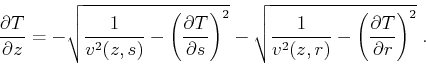 \begin{displaymath}
\frac{\partial T}{\partial z} =
- \sqrt{\frac{1}{v^2 (z,s)}...
...{v^2 (z,r)}-\left( \frac{\partial T}{\partial r} \right)^2}\;.
\end{displaymath}