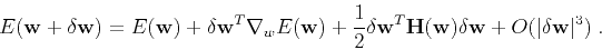 \begin{displaymath}
E (\mathbf{w} + \delta \mathbf{w}) = E (\mathbf{w}) +
\delta...
...f{w}) \delta \mathbf{w} +
O (\vert\delta \mathbf{w}\vert^3)\;.
\end{displaymath}
