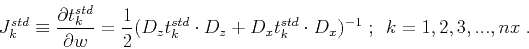 \begin{displaymath}
J^{std}_k \equiv
\frac{\partial t^{std}_k}{\partial w} =
\...
... +
D_x t^{std}_k \cdot D_x)^{-1}\;;\,\,\,
k = 1,2,3,...,nx\;.
\end{displaymath}