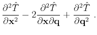 $\displaystyle \frac{\partial^2 \hat{T}}{\partial \mathbf{x}^2}
- 2 \frac{\part...
...{x} \partial \mathbf{q}}
+ \frac{\partial^2 \hat{T}}{\partial \mathbf{q}^2}\;.$