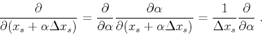 \begin{displaymath}
\frac{\partial}{\partial (x_s + \alpha \Delta x_s)} =
\frac...
...)} =
\frac{1}{\Delta x_s} \frac{\partial}{\partial \alpha}\;.
\end{displaymath}