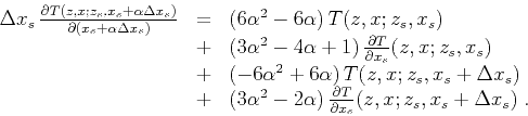 \begin{displaymath}
\begin{array}{lcl}
\Delta x_s\,
\frac{\partial T (z,x; z_s,x...
...ial T}{\partial x_s} (z,x; z_s,x_s + \Delta x_s)\;.
\end{array}\end{displaymath}
