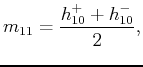 $\displaystyle m_{11}=\frac{h^{+}_{10}+h^{-}_{10}}{2},$