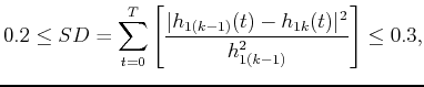 $\displaystyle 0.2\le SD=\sum_{t=0}^{T}\left[\frac{\vert h_{1(k-1)}(t)-h_{1k}(t)\vert^2}{h^2_{1(k-1)}}\right]\le 0.3,$