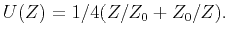 $\displaystyle U(Z)=1/4(Z/Z_0+Z_0/Z).$