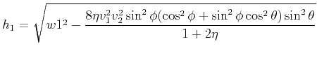 $ \displaystyle h_1=\sqrt{w1^2-\frac{8\eta v_1^2v_2^2\sin^2\phi(\cos^2\phi+\sin^2\phi\cos^2\theta)\sin^2\theta}{1+2\eta}}$