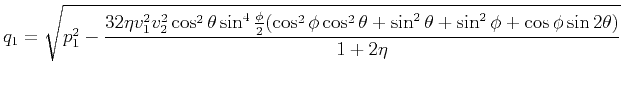 $ \displaystyle q_1=\sqrt{p_1^2-\frac{32\eta v_1^2v_2^2\cos^2\theta\sin^4\frac{\...
...(\cos^2\phi\cos^2\theta+\sin^2\theta+\sin^2\phi+\cos\phi\sin2\theta)}{1+2\eta}}$