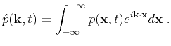 $\displaystyle \hat{p}(\mathbf{k},t)=\int^{+\infty}_{-\infty}{p(\mathbf{x},t)e^{i\mathbf{k}\cdot\mathbf{x}}d\mathbf{x}}\;.$