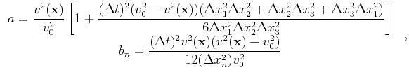 $\displaystyle {\begin{array}{*{20}c} \displaystyle a=\frac{v^2(\mathbf{x})}{v_0...
...thbf{x})(v^2(\mathbf{x})-v_0^2)}{12(\Delta x_n^2)v_0^2} \, \\ \end{array} } \;,$