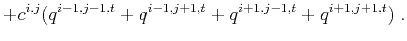 $\displaystyle +c^{i,j}(q^{i-1,j-1,t}+q^{i-1,j+1,t}+q^{i+1,j-1,t}+q^{i+1,j+1,t})\;.$
