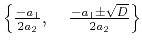 $\left\{
\frac{-a_1}{2a_2},\quad
\frac{-a_1\pm\sqrt{D}}{2a_2}
\right\}
$