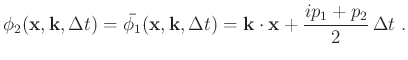 $\displaystyle \phi_2 (\mathbf{x},\mathbf{k},\Delta t) = \bar{\phi_1} (\mathbf{x...
...},\Delta t) = \mathbf{k} \cdot \mathbf{x} + \frac{ip_1 + p_2}{2} \Delta t \; .$
