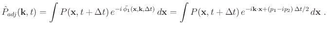 $\displaystyle \hat{P}_{adj}(\mathbf{k},t) = \int P(\mathbf{x},t+\Delta t) e^{-...
...,e^{-i\mathbf{k} \cdot \mathbf{x} + (p_1 - ip_2) \Delta t/2} d\mathbf{x} \; .$