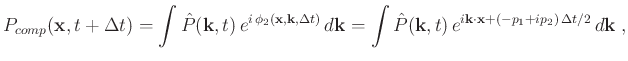 $\displaystyle P_{comp}(\mathbf{x},t+\Delta t) = \int \hat{P}(\mathbf{k},t) e^{...
...,e^{i\mathbf{k} \cdot \mathbf{x} + (-p_1 + ip_2) \Delta t/2} d\mathbf{k} \; ,$