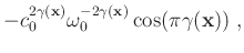 $\displaystyle -c_0^{2\gamma(\mathbf{x})}\omega_0^{-2\gamma(\mathbf{x})}\cos(\pi \gamma(\mathbf{x})) \;,$