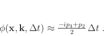 \begin{displaymath}
\phi (\mathbf{x},\mathbf{k},\Delta t) \approx \frac{-ip_1 + p_2}{2} \Delta t \; .
\end{displaymath}