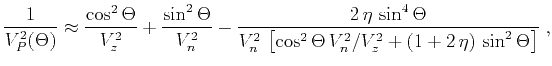 $\displaystyle \frac{1}{V_P^2(\Theta)} \approx \frac{\cos^2{\Theta}}{V_z^2} + \f...
...2\,\left[\cos^2{\Theta}\,V_n^2/V_z^2 + (1+ 2\,\eta)\,\sin^2{\Theta}\right]} \;,$