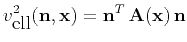 $\displaystyle v_{\mbox{ell}}^2(\mathbf{n},\mathbf{x}) = \mathbf{n}^T\,\mathbf{A}(\mathbf{x})\,\mathbf{n}$