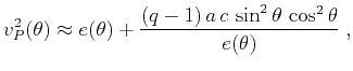 $\displaystyle v_P^2(\theta) \approx e(\theta) + \frac{(q-1)\,a\,c\, \sin^2{\theta}\,\cos^2{\theta}}{e(\theta)} \;,$