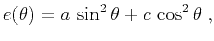 $\displaystyle e(\theta) = a\,\sin^2{\theta} + c\,\cos^2{\theta}\;,$