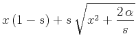 $\displaystyle x\,(1-s) + s\,\sqrt{x^2 + \frac{2\,\alpha}{s}}$