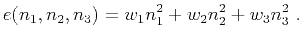 $\displaystyle e(n_1,n_2,n_3) = w_1n^2_1 + w_2n^2_2 + w_3n^2_3~.$