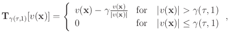 $\displaystyle \mathbf{T}_{\gamma(\tau,1)}[v(\mathbf{x})] = \left\{ \begin{array...
...\text{for}\quad \vert v(\mathbf{x})\vert \le \gamma(\tau,1)
\end{array}\right.,$