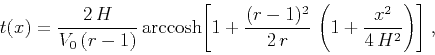 \begin{displaymath}
t(x) = {\frac{2\,H}{V_0\,(r-1)}}\,
{\mbox{arccosh}{\left[1...
...r-1)^2}{2\,r}\,\left(1+\frac{x^2}{4\,H^2}\right)\right]}}\;,
\end{displaymath}