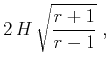 $\displaystyle 2\,H\,\sqrt{\frac{r+1}{r-1}}\;,$