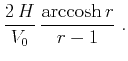 $\displaystyle \frac{2\,H}{V_0}\,\frac{\mbox{arccosh}\,{r}}{r-1}\;.$