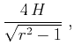 $\displaystyle \frac{4\,H}{\sqrt{r^2-1}}\;,$