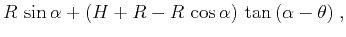 $\displaystyle R\,\sin{\alpha} + (H+R - R\,\cos{\alpha})\,\tan{(\alpha-\theta)}\;,$
